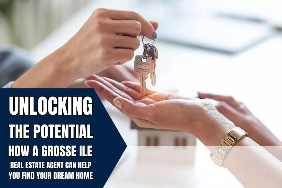 Unlocking the Potential: How a Grosse Ile Real Estate Agent Can Help You Find Your Dream Home